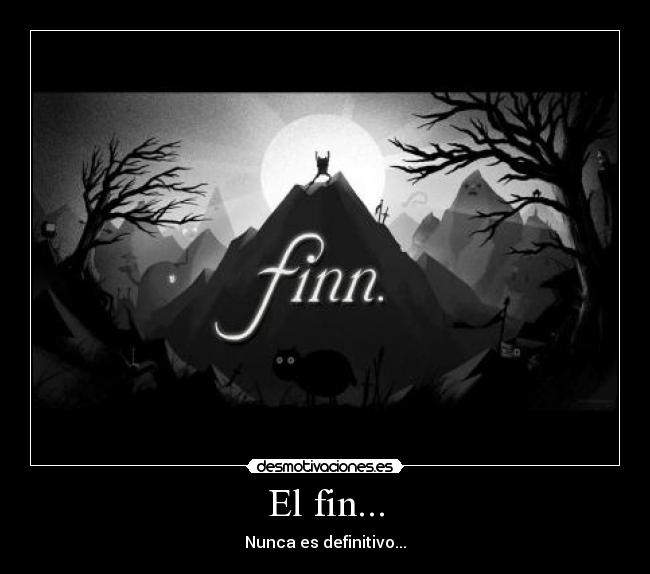 El fin... - Nunca es definitivo...