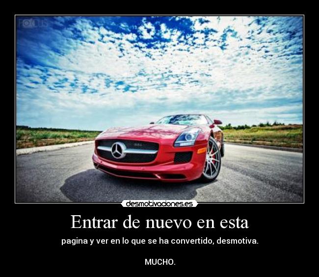 Entrar de nuevo en esta - pagina y ver en lo que se ha convertido, desmotiva.

MUCHO.