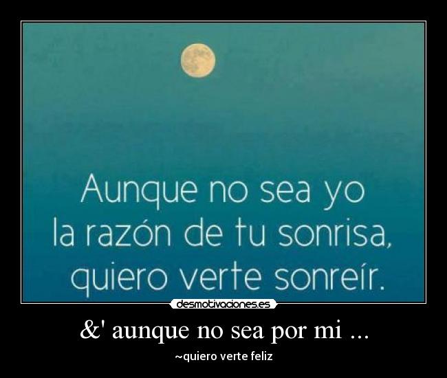 & aunque no sea por mi ... - ~quiero verte feliz♥