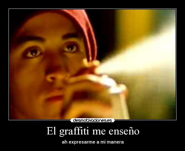 El graffiti me enseño - ah expresarme a mi manera