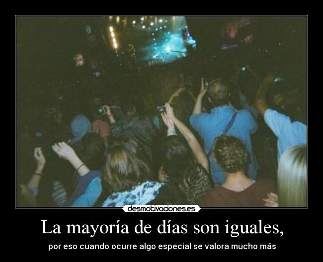 La mayoría de días son iguales, -