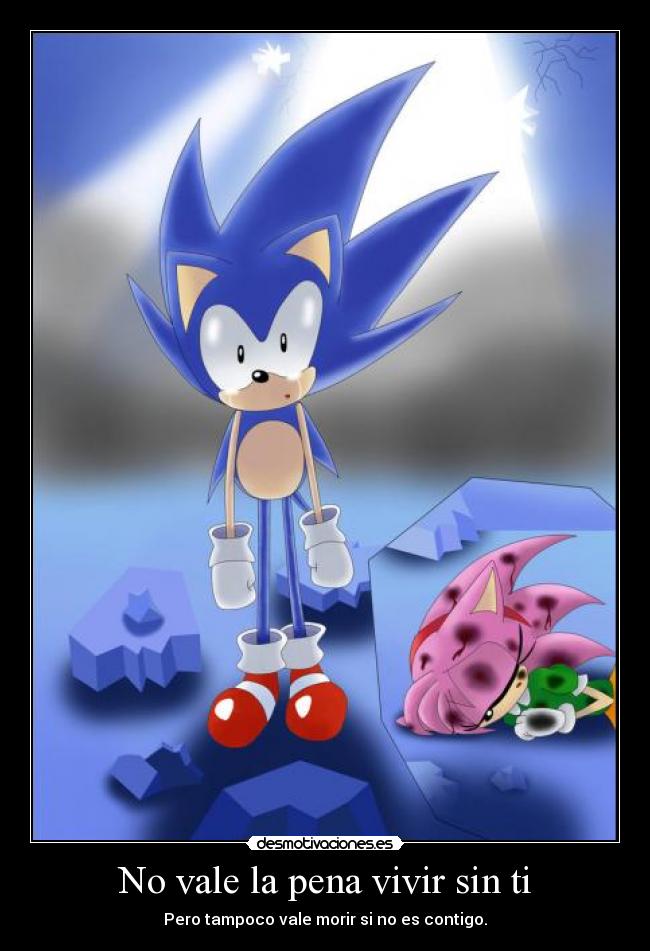 No vale la pena vivir sin ti - Pero tampoco vale morir si no es contigo.