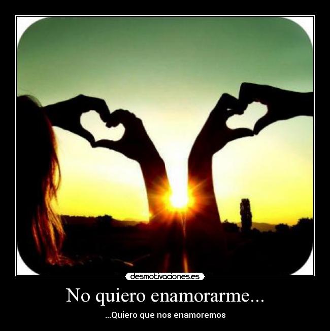 No quiero enamorarme... -