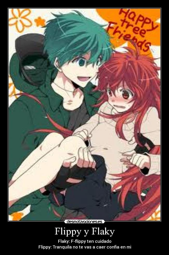 Flippy y Flaky - Flaky: F-flippy ten cuidado
Flippy: Tranquila no te vas a caer confia en mi