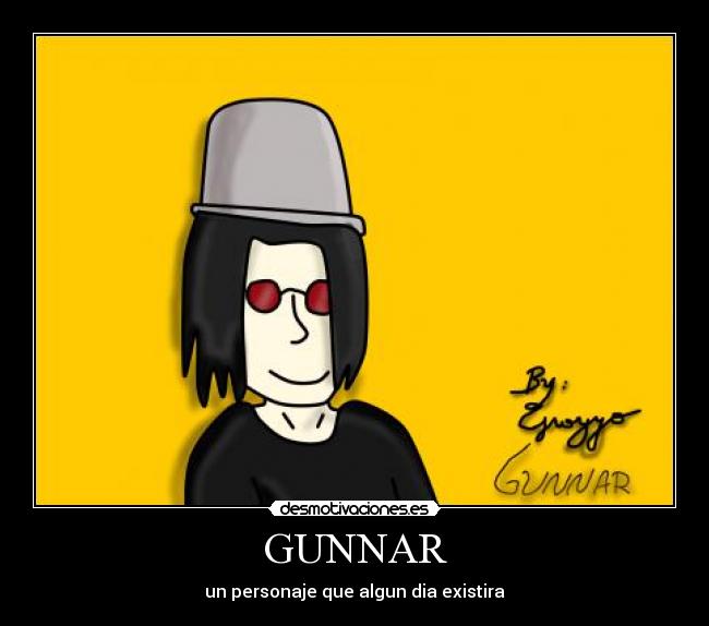 GUNNAR - un personaje que algun dia existira