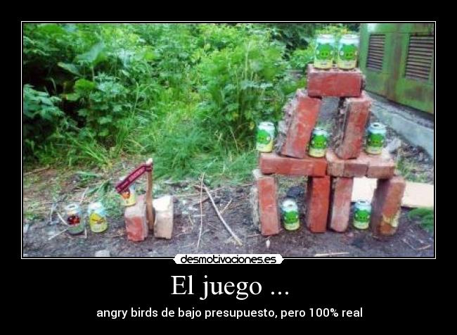 El juego ... - angry birds de bajo presupuesto, pero 100% real