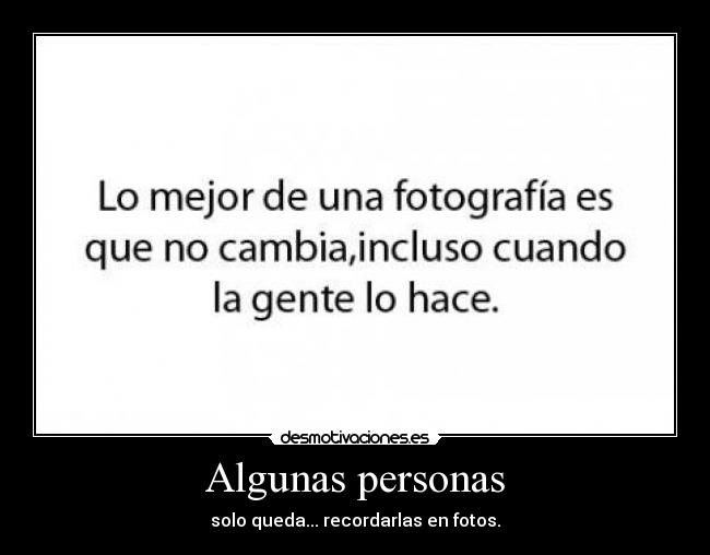 Algunas personas - solo queda... recordarlas en fotos.