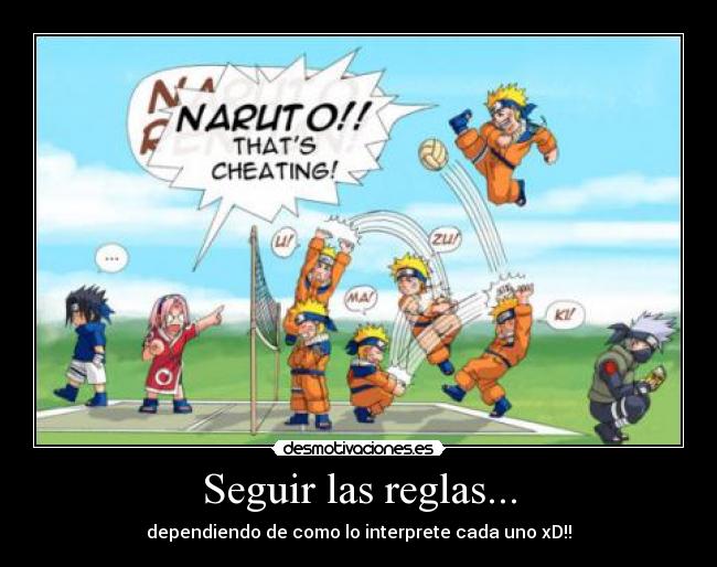 Seguir las reglas... - dependiendo de como lo interprete cada uno xD!!