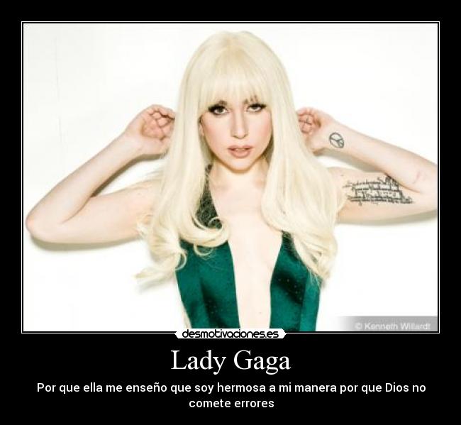 Lady Gaga - Por que ella me enseño que soy hermosa a mi manera por que Dios no comete errores