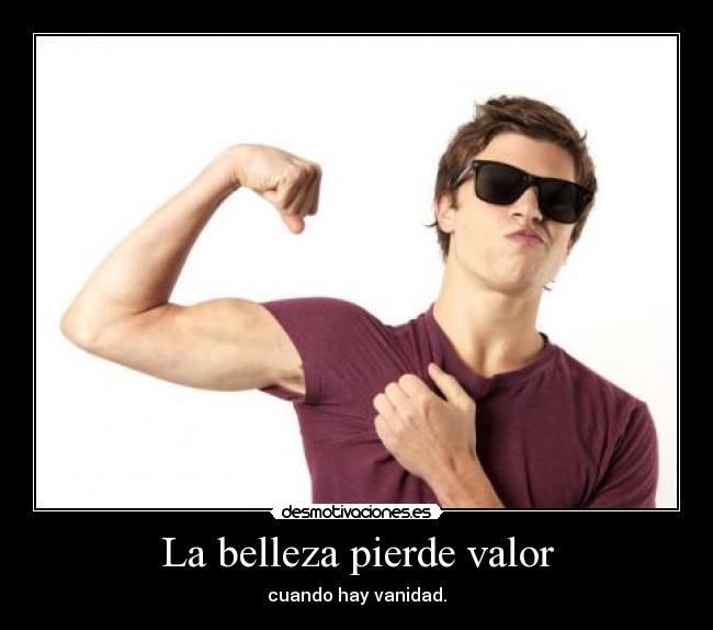 La belleza pierde valor - cuando hay vanidad.