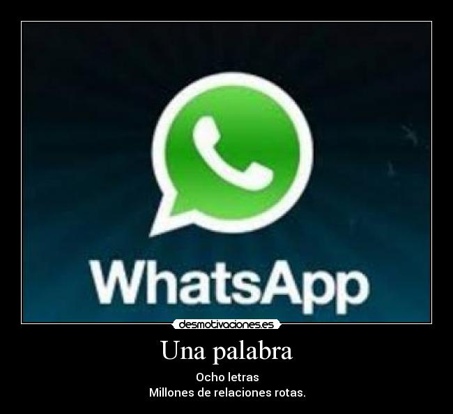 Una palabra - Ocho letras
Millones de relaciones rotas.