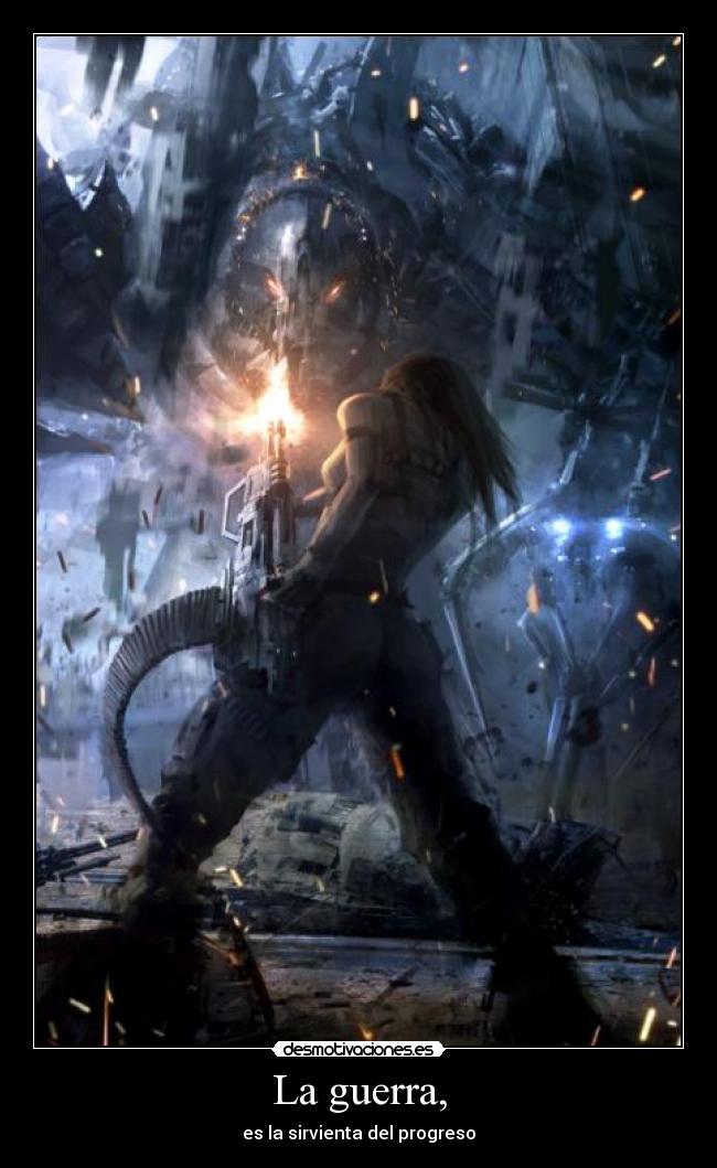 La guerra, - es la sirvienta del progreso