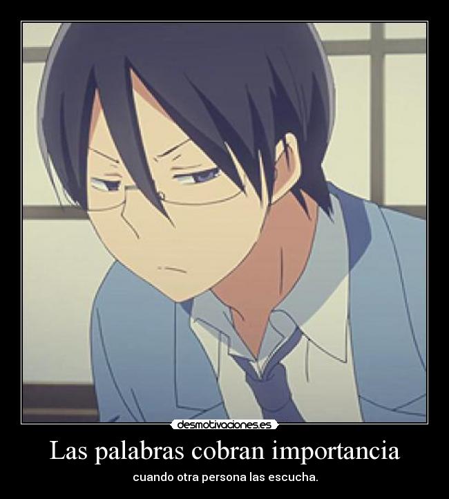 Las palabras cobran importancia - cuando otra persona las escucha.