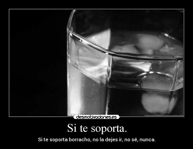 Si te soporta. - 