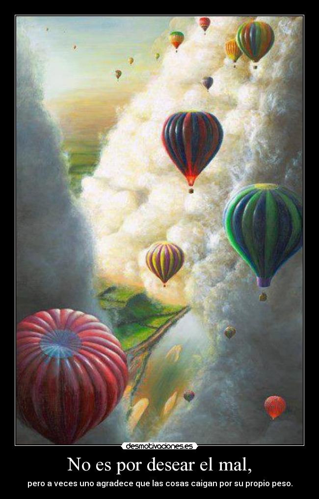 No es por desear el mal, -