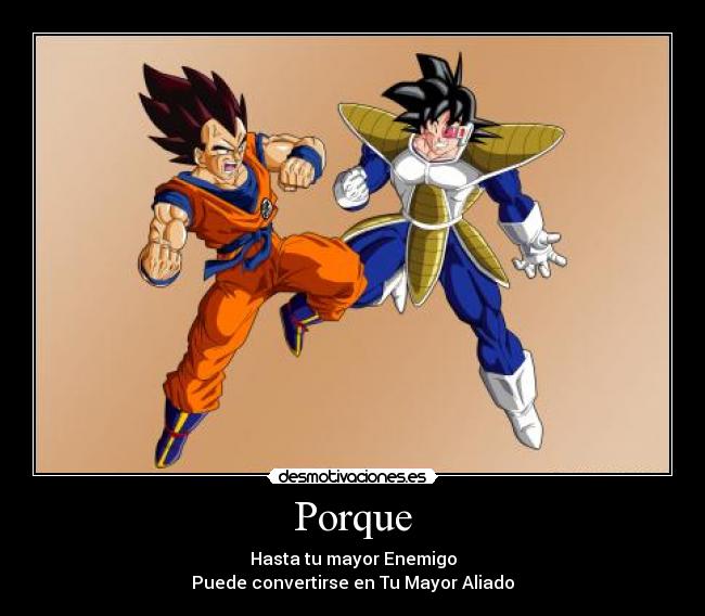 Porque - Hasta tu mayor Enemigo
Puede convertirse en Tu Mayor Aliado