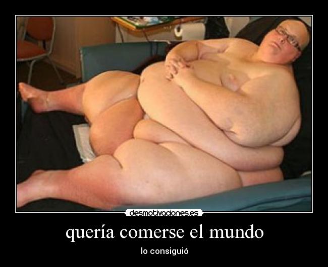 quería comerse el mundo - lo consiguió