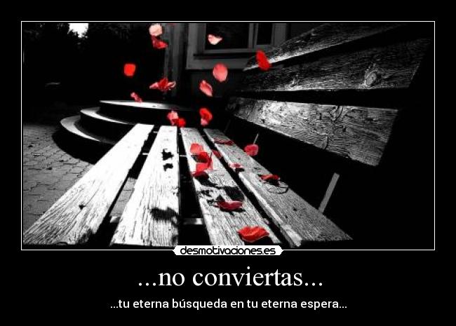 ...no conviertas... -