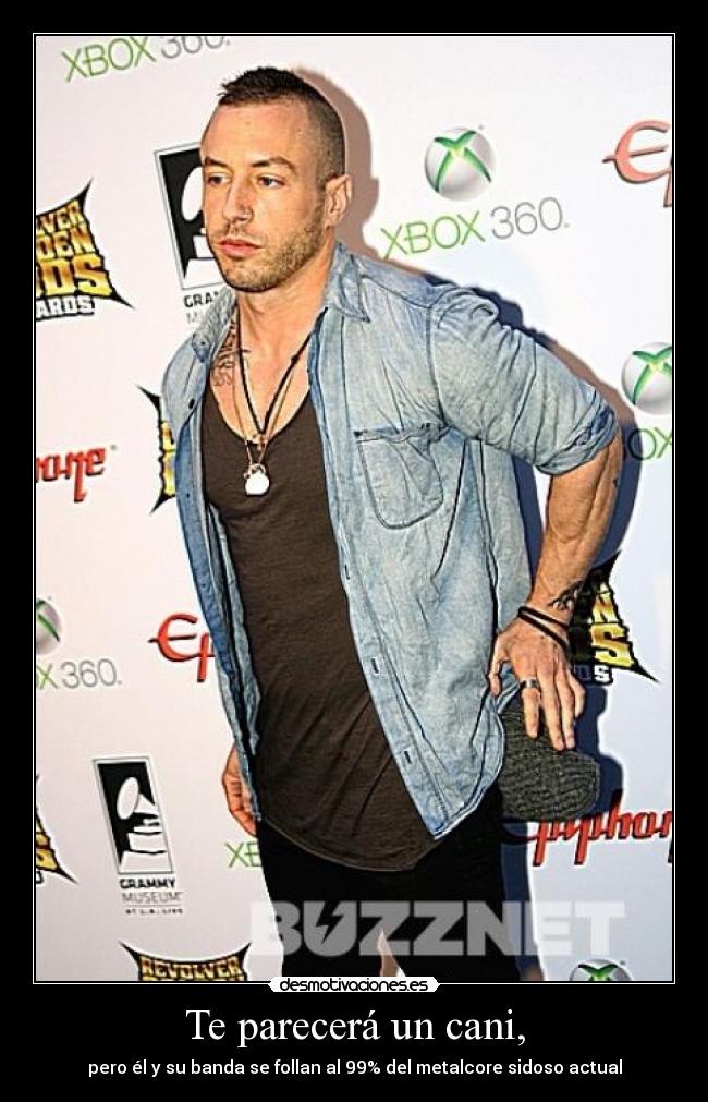 Te parecerá un cani, - pero él y su banda se follan al 99% del metalcore sidoso actual
