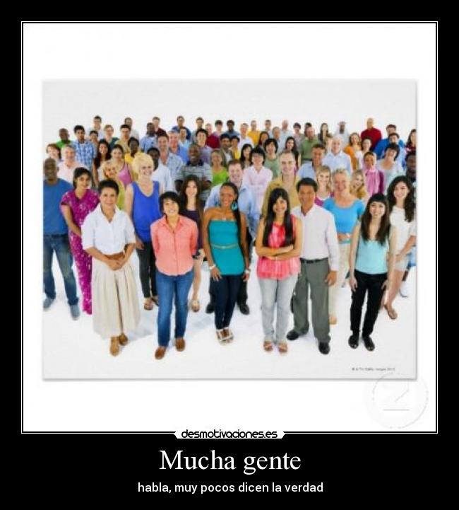 Mucha gente - habla, muy pocos dicen la verdad