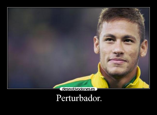 Perturbador. - 