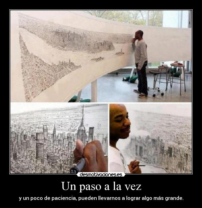 Un paso a la vez - y un poco de paciencia, pueden llevarnos a lograr algo más grande.