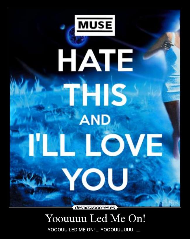 Yoouuuu Led Me On! - YOOOUU LED ME ON! ....YOOOUUUUUU........