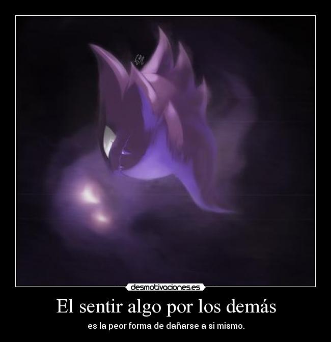 El sentir algo por los demás -