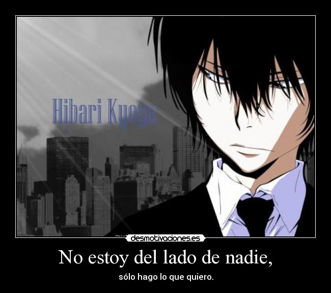 No estoy del lado de nadie, - sólo hago lo que quiero.