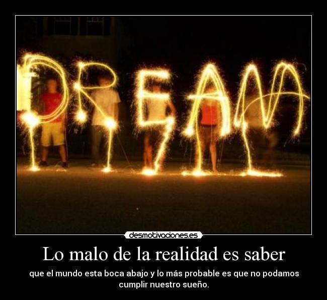 Lo malo de la realidad es saber - 