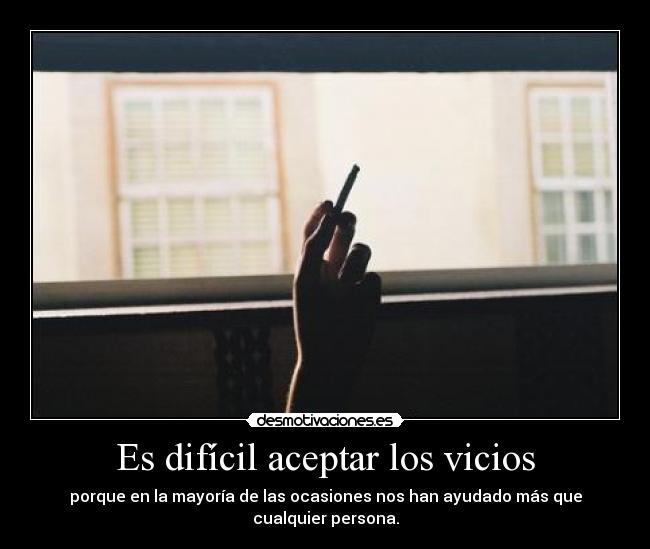 carteles los vicios pueden ser buenos malos desmotivaciones