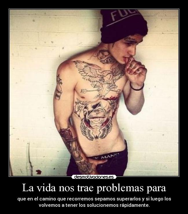 La vida nos trae problemas para -