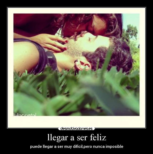 llegar a ser feliz - 