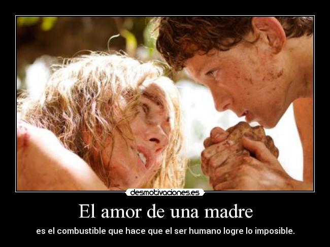 El amor de una madre - es el combustible que hace que el ser humano logre lo imposible.