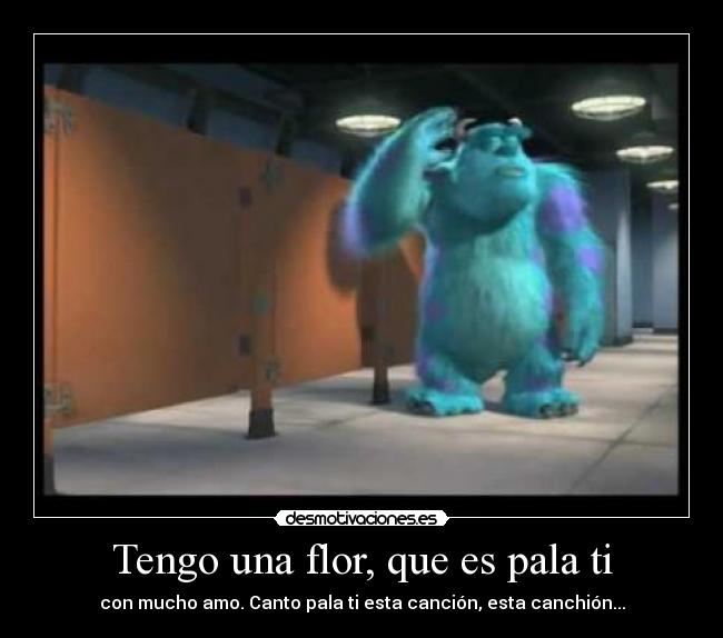 Tengo una flor, que es pala ti - con mucho amo. Canto pala ti esta canción, esta canchión...