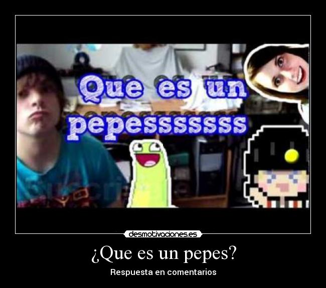 ¿Que es un pepes? -
