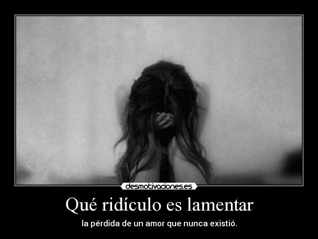 Qué ridículo es lamentar - 