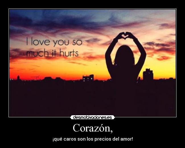 Corazón, - ¡qué caros son los precios del amor!