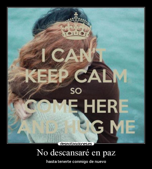 No descansaré en paz - hasta tenerte conmigo de nuevo