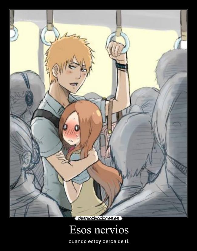 Esos nervios - cuando estoy cerca de ti.