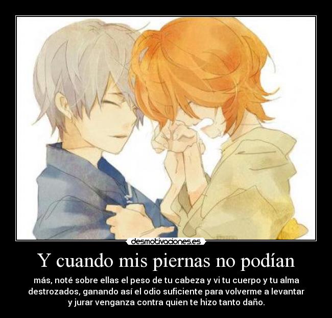 Y cuando mis piernas no podían -