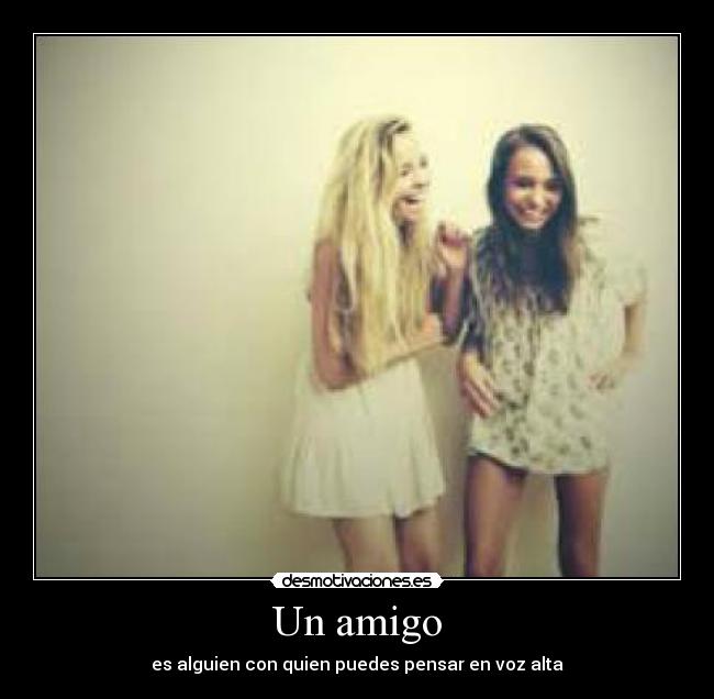 Un amigo - es alguien con quien puedes pensar en voz alta