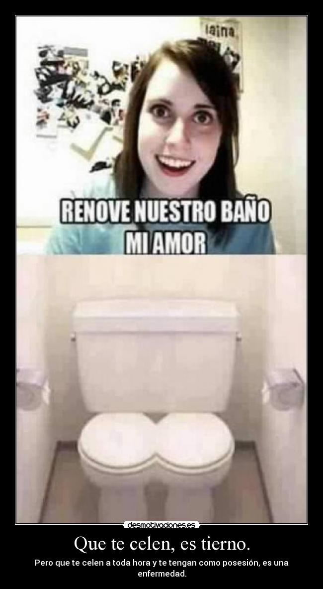 Que te celen, es tierno. - 