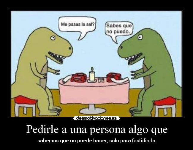 Pedirle a una persona algo que - 