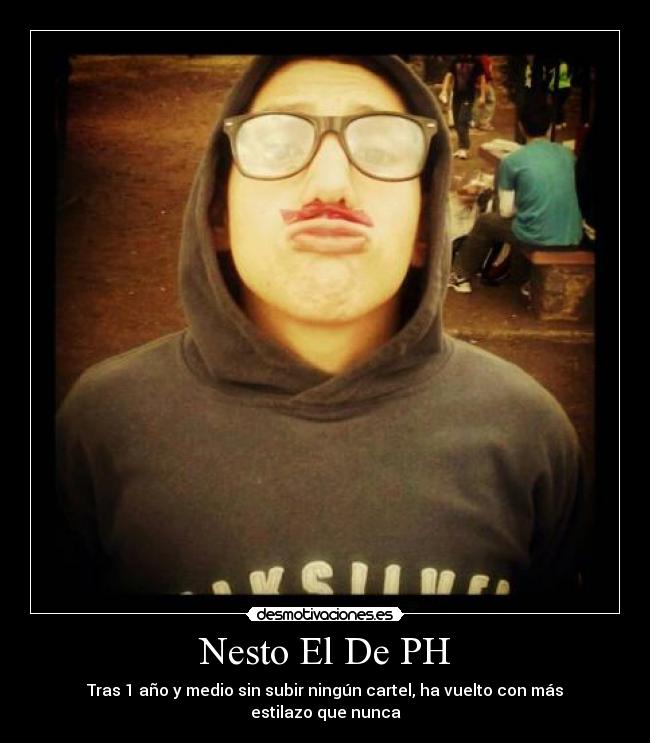 Nesto El De PH - Tras 1 año y medio sin subir ningún cartel, ha vuelto con más estilazo que nunca