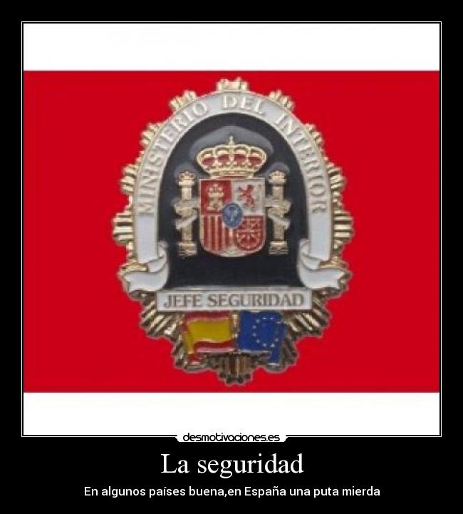 La seguridad - En algunos países buena,en España una puta mierda