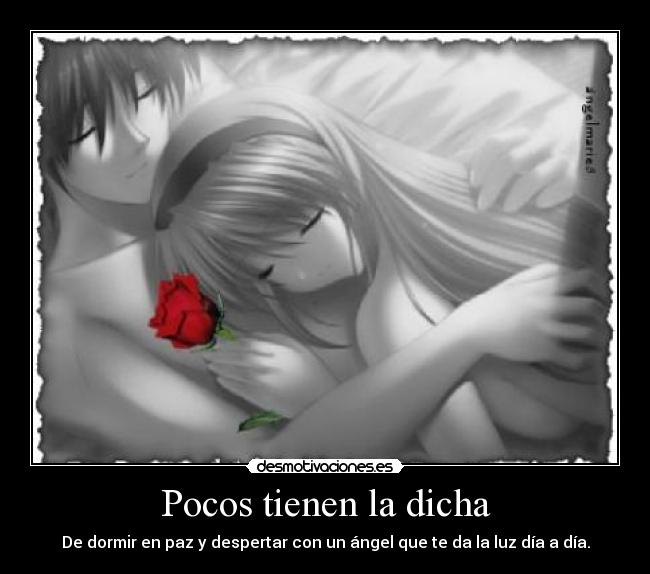 Pocos tienen la dicha - De dormir en paz y despertar con un ángel que te da la luz día a día.