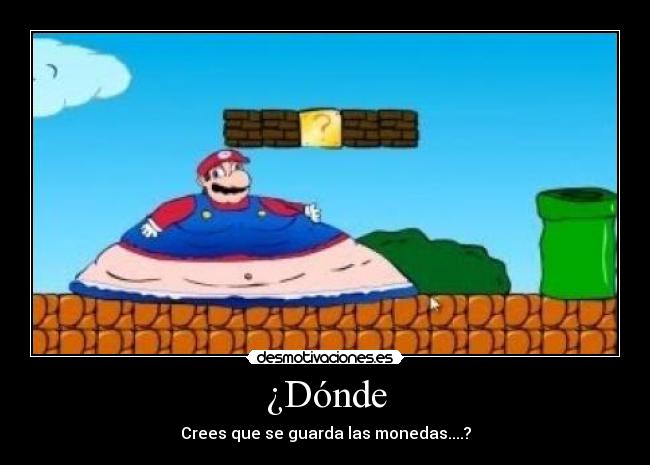 ¿Dónde - Crees que se guarda las monedas....?