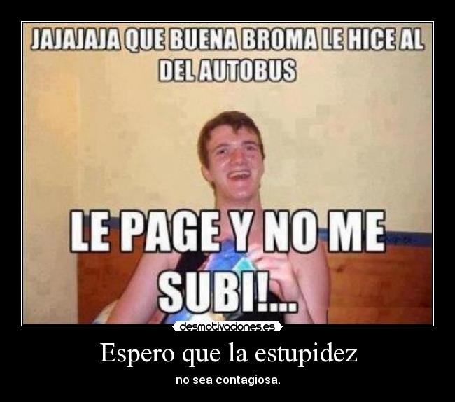 Espero que la estupidez - 