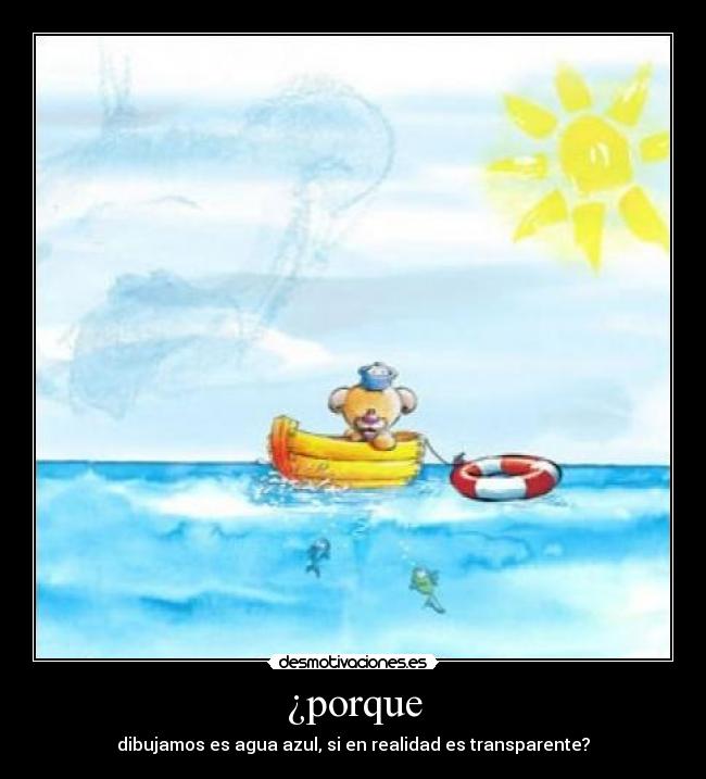 ¿porque - dibujamos es agua azul, si en realidad es transparente?